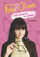 Le journal de Ruby Oliver, tome 2 : L'art de perdre les pédales