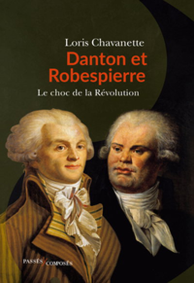 Danton et Robespierre: Le choc de la Révolution