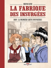 La Fabrique des insurgées: 1869 : la première grève d'ouvrières
