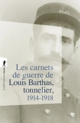 Les carnets de guerre de Louis Barthas, tonnelier, 1914-1918 : Edition du centenaire