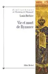 Le Monde byzantin (t. 1) : Vie et mort de Byzance
