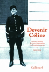Devenir Céline - Lettres inédites de Louis Destouches et de quelques autres - (1912-1919)