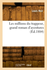 Les millions du trappeur, grand roman d'aventures