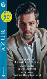 Un ardent face-à-face - Le prix du secret - Passion à Haughton Court