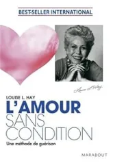 L'amour sans condition : Une méthode de guérison