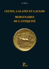 Celtes, Galates et Gaulois, mercenaires de l'antiquité