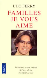 Familles, je vous aime : Politique et vie privée à l'âge de la mondialisation