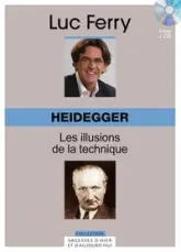 Heidegger : Les illusions de la technique