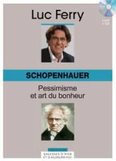 Schopenhauer : Pessimisme et art du bonheur