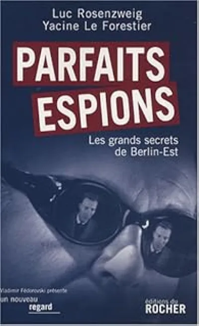 Parfaits espions. Les grands secrets de Berlin-Est