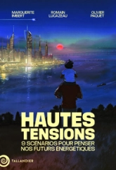 Hautes tensions: 9 scénarios pour penser nos futurs énergétiques