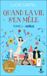 Quand la vie s'en mêle, tome 1 : Adèle