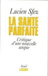 La santé parfaite. Critique d'une nouvelle utopie