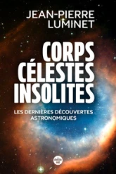 Corps célestes insolites. Les dernières découvertes astronomiques