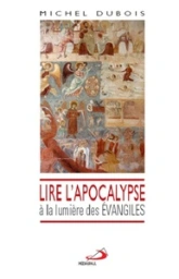 LIRE L'APOCALYPSE A LA LUMIERE DES EVANGILES