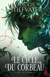 Le cycle du corbeau, tome 3 : Blue Lily, Lily Blue