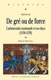 De gré ou de force : L'aristocratie normande et ses ducs (1150-1259)