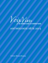 Voix vives, de méditerranée en méditerranée : Anthologie Sète 2013