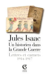 Jules Isaac : Un historien dans la Grande Guerre - Lettres et Carnets 1914-1917