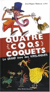 Quatre coqs coquets : Le grand livre des virelangues