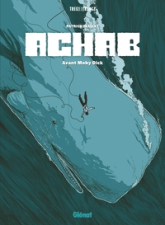 Achab - Intégrale: Avant Moby Dick