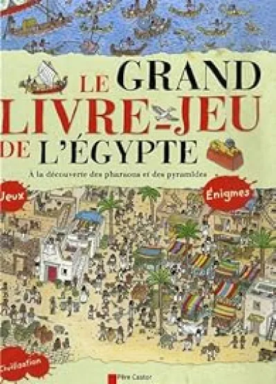 Le Grand Livre-jeu de l'Égypte: A LA DECOUVERTE DES PHARAONS ET DES PYRAMIDES