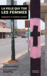 La ville qui tue les femmes : Enquête à Ciudad Juarez