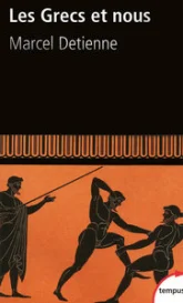 Les Grecs et nous. Une anthropologie comparée de la Grèce ancienne