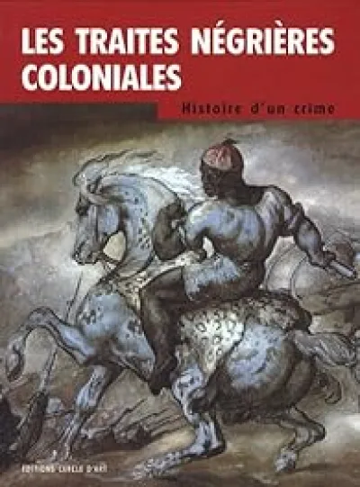 Les traites négrières coloniales : Histoire d'un crime