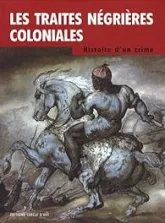 Les traites négrières coloniales : Histoire d'un crime