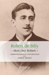 Correspondances et conversations - ''Mon cher Robert'' : Marcel Proust / Robert de Billy