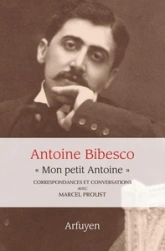 Correspondances et conversations - ''Mon petit Antoine'' : Marcel Proust / Antoine Bibesco