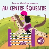 Douces histoires sonores. Au centre équestre