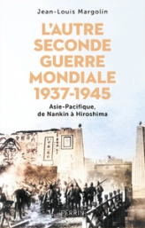 L'autre Seconde Guerre mondiale: 1937-1945 : Asie-Pacifique, de Nankin à Hiroshima