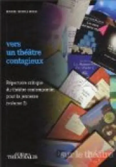 Vers un théâtre contagieux : Volume 2, répertoire critique du théâtre contemporain pour la jeunesse