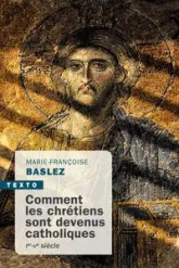 Comment les chrétiens sont devenus catholiques: Ier-Vème siècle