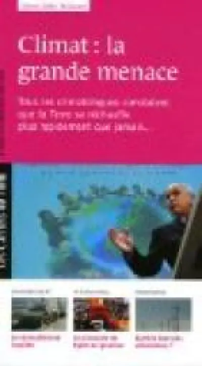 Climat : la grande menace : Tous les climatologues constatent que la Terre se réchauffe plus rapidement que jamais