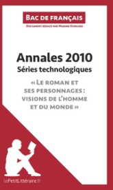 Annales 2010 Séries technologiques "Le roman et ses personnages : visions de l'homme et du monde" (Bac de français)