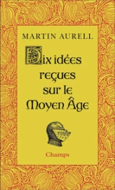 Dix idées reçues sur le Moyen Âge