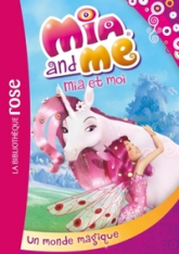 Mia et moi, tome 1 : Un monde magique