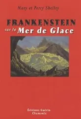 Frankenstein sur la Mer de Glace ou Le voyage de Genève à Chamonix