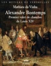 Alexandre Bontemps : Premier valet de chambre de Louis XIV