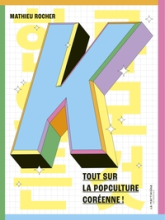 K. Tout sur la popculture coréenne !: Tout sur la popculture coréenne !