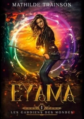 Les gardiens des mondes, tome 1 : Eyama