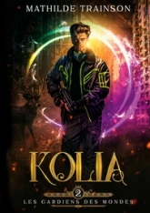 Les gardiens des mondes, tome 2 : Kolia
