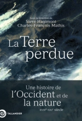 La Terre perdue : Une histoire de lOccident et de la nature XVIIIe-XXIe siècle
