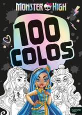 Monster High - 100 colos: Livre de coloriages