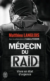 Médecin du RAID. Vivre en état d'urgence