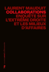 Collaborations - La nouvelle enquête de Laurent Mauduit: Enquête sur l'extrême droite et les milieux d'affaires