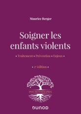 Soigner les enfants violents - 2e ed. - Traitement, prévention, enjeux